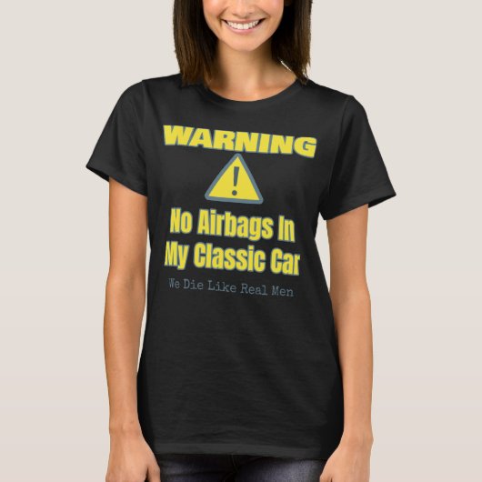 面白い車好きへのギフト - 警告 私のクラシックカーにはエアバッグがありません Tシャツ (正面)
