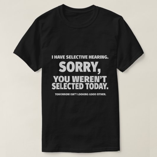 面白い選択的聴覚の引用デザイン Tシャツ (デザイン正面)
