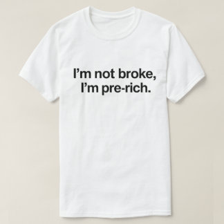 面白い金欠ジョーク「I'm Not Broke I'm Pre-Rich(破産してるわけじゃない、成 Tシャツ