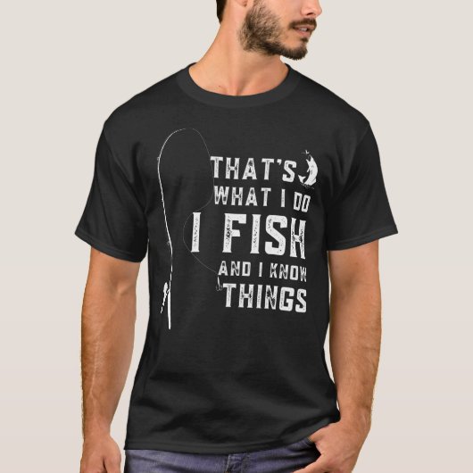 面白い釣りの引用、釣りが好きでそれをするのさ 知ってることもあるさ Tシャツ (正面)