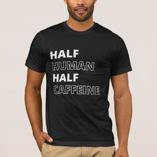 面白い食べ物の名言 ハーフ人間ハーフカフェイン Tシャツ (正面)