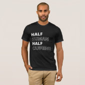 面白い食べ物の名言 ハーフ人間ハーフカフェイン Tシャツ (正面フル)
