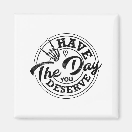 面白い あなたが deserve するような一日を Sarcastic Motivatio マグネット (正面)