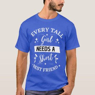 面白い すべての女の子には背が小さい最高の友達が必要 funny tシャツ