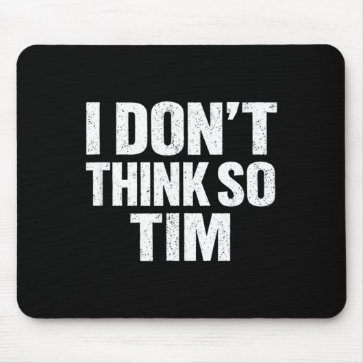 面白い そうは思わない tim サーカスティック 引用 冗談 マウスパッド (正面)