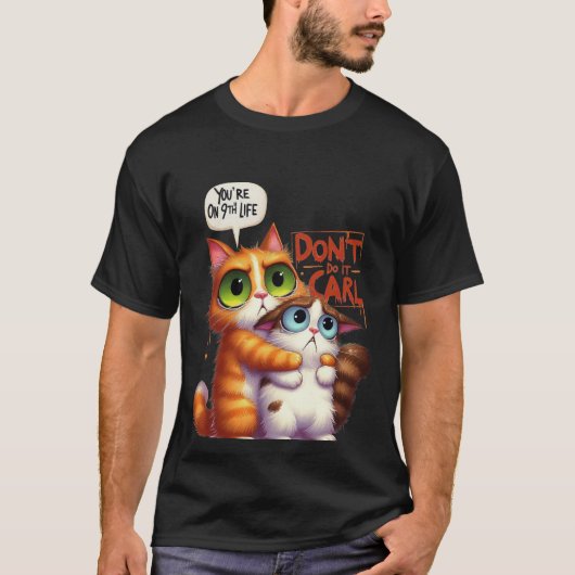 面白い「やめろカール」9回目の命の猫✨🐈🚫 Tシャツ (正面)