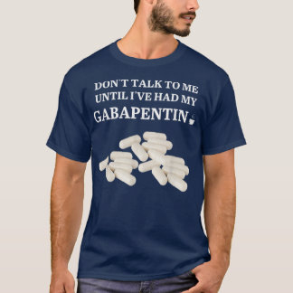 面白い ガバペンチン飲むまで話しかけないで Tシャツ
