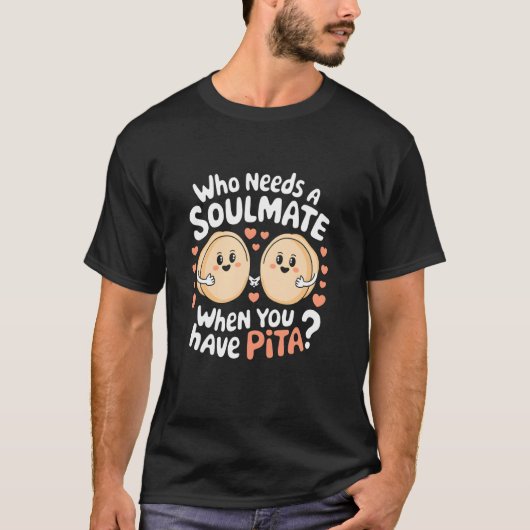 面白い ピタがあるのにソウルメイトなん必要? Tシャツ (正面)