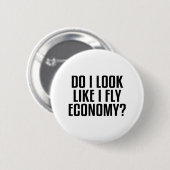 面白い！ファーストクラスで旅行中 私はエコノミーに見えますか 缶バッジ (正面&裏面)