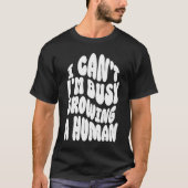 面白い 人間を育てるのに忙しいTシャツ Tシャツ (正面)