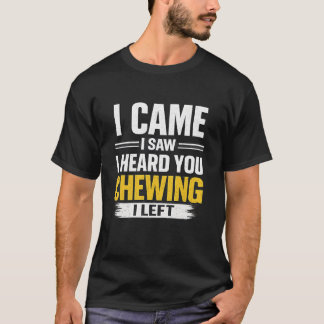 面白い「来た、見た、噛む音が聞こえた、去った」Tシャツ Tシャツ