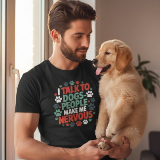 面白い 犬と話す 人は私を不安にさせる Tシャツ