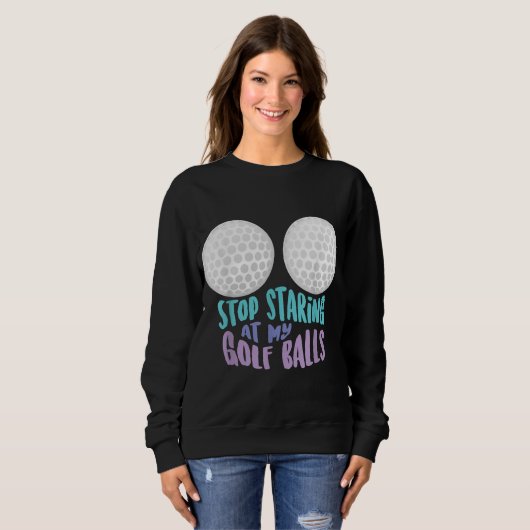 面白い 私のゴルフボールを見つめるのをやめて ゴルフが可愛い スウェットシャツ (正面フル)