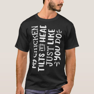 面白い！私のニワトリはあなたのように頭を傾ける Tシャツ