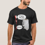 面白い - 私の仕事なんて嫌い!...マジで?Tシャツ Tシャツ (正面)