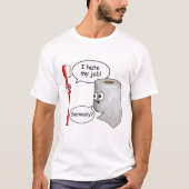 面白い - 私の仕事なんて嫌い!...マジ? Tシャツ (正面)
