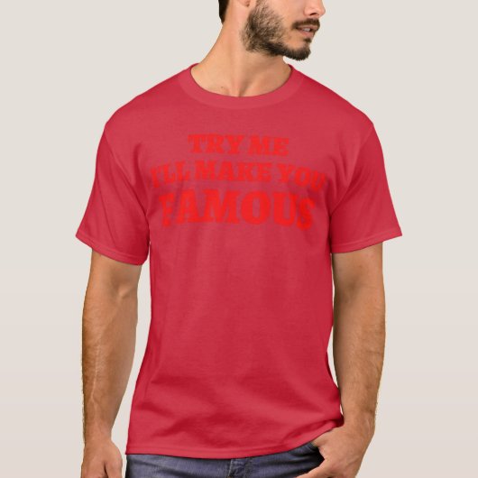 面白い「試してみて、有名にしてあげるよ」 Tシャツ (正面)