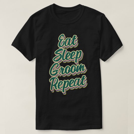 面白い 食べる 寝る グルーミング 繰り返す 犬のグルーミング専門家 Tシャツ (デザイン正面)