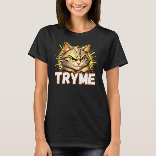 面白いTry Me猫の態度デザイン Tシャツ (正面)