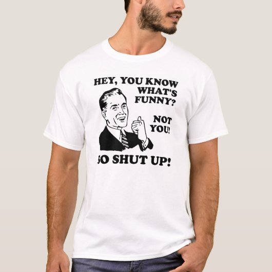 面白くないんだから黙れ ファニーTシャツ Tシャツ (正面)
