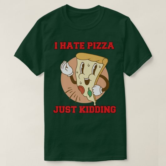 面白すぎる ピザ好き 嘘 ピザ嫌い 冗談な Tシャツ (デザイン正面)