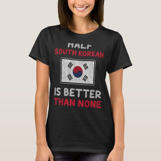 韓国の半分は韓国の半分より良い Tシャツ (正面)