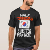 韓国の半分は韓国の半分より良い Tシャツ (正面)