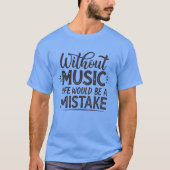 音楽がなければ人生は間違い Tシャツ (正面)