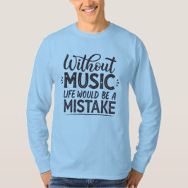 音楽がなければ人生は間違い Tシャツ