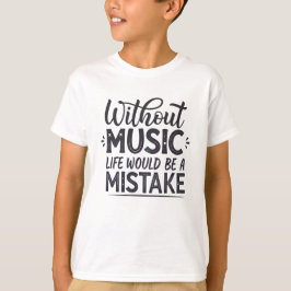 音楽がなければ人生は間違い Tシャツ