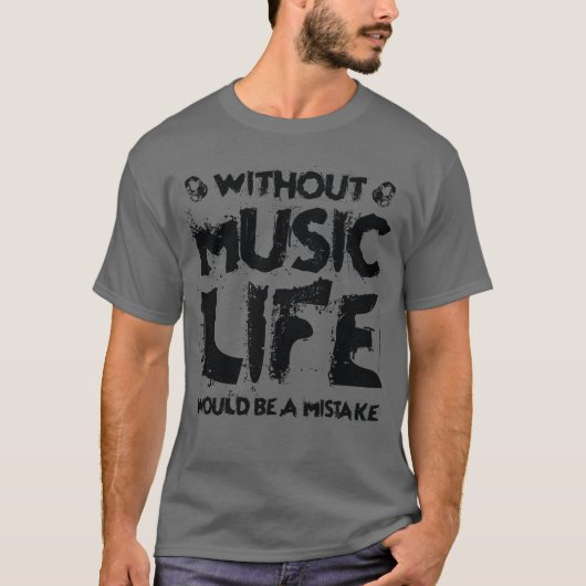 音楽がなければ、人生は間違いだ Tシャツ (正面)