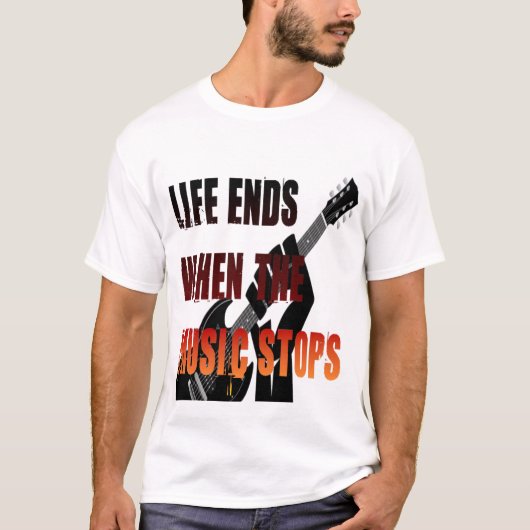 音楽が止まる時が人生の終わり Tシャツ (正面)
