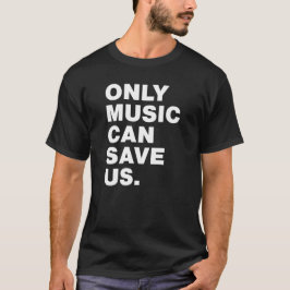 音楽だけが私たちを救う Tシャツ