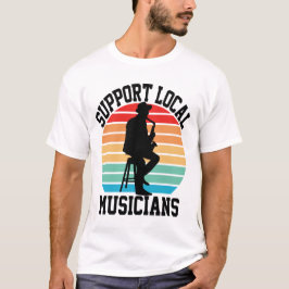 音楽の愛好家のためのローカルミュージシャンをサポート Tシャツ