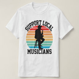 音楽の愛好家のためのローカルミュージシャンをサポート Tシャツ