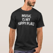 音楽は私のハッピープレイス音楽愛好家 Tシャツ (正面)