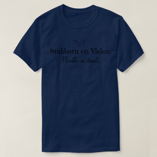 頑固なビジョン柔軟な詳細 Tシャツ (デザイン正面)