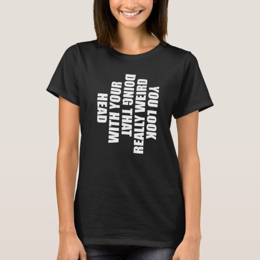 頭をそんな風に動かすと変に見えるよ H Tシャツ (正面)