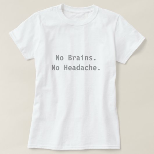 頭脳無し。 頭痛無し Tシャツ (デザイン正面)