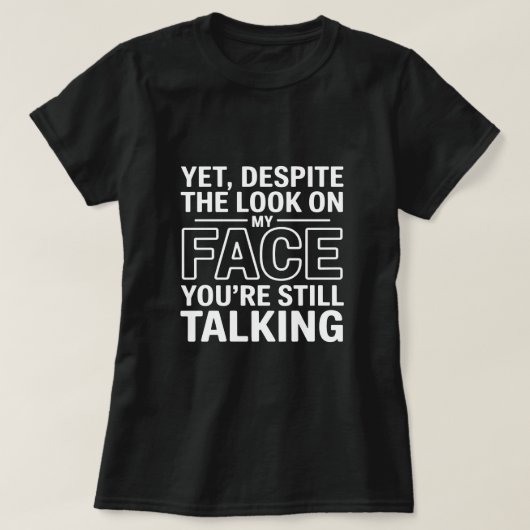 顔にこんな表情浮かべてるのに まだ話しかけてくるのね Tシャツ (デザイン正面)