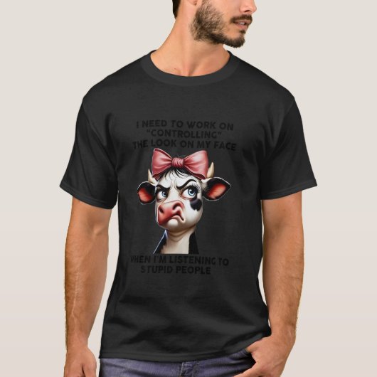顔の表情をコントロールするスキルを磨かなきゃって思ってる牛F Tシャツ (正面)