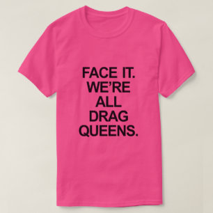 顔IT我々は全てドラッグの女王だ。 Tシャツ