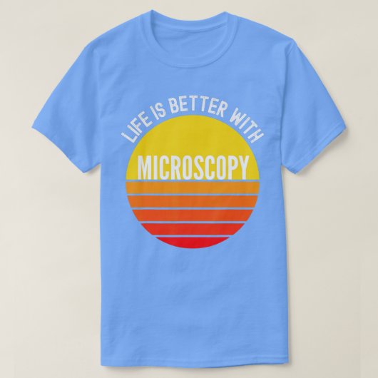 顕微鏡法では、Life is Better With Microscopy Tシャツ (デザイン正面)