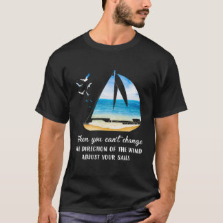 風向きが変えられない時は帆の向きを変えろ Tシャツ