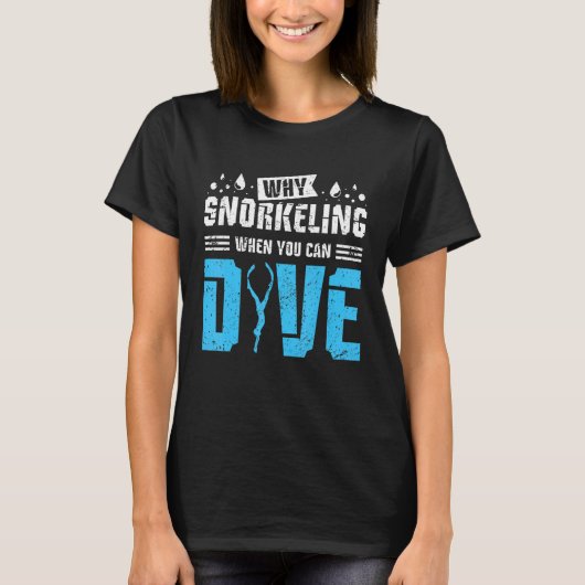 飛び込めるときにシュノーケリングする理由 Tシャツ (正面)
