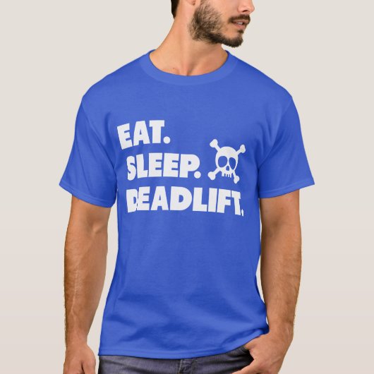 食べて下さい。 睡眠。 Deadlift. Tシャツ (正面)