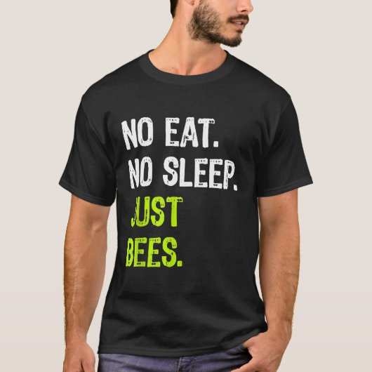 食べない寝ないただひたすら蜂と戯れる養蜂家の毎日 Tシャツ (正面)