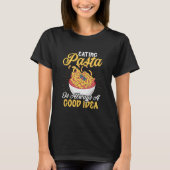 食べのパスタは常に良いアイディアパスタイタリアンF Tシャツ (正面)