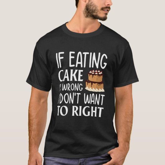 食べもしのケーキが悪くてケーキが悪い Tシャツ (正面)