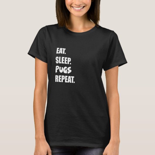食べる寝るパグ繰り返す Tシャツ (正面)